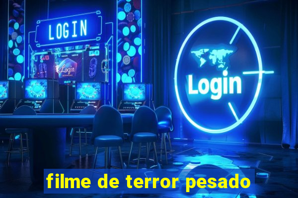 filme de terror pesado